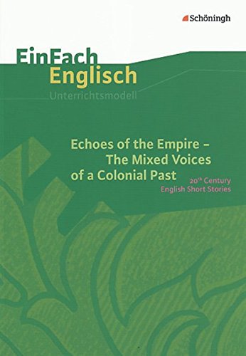 EinFach Englisch Unterrichtsmodelle. Unterrichtsmodelle für die Schulpraxis: EinFach Englisch Unterrichtsmodelle: Echoes of the Empire. The Mixed ... ... Past 20th Century English Short Stories