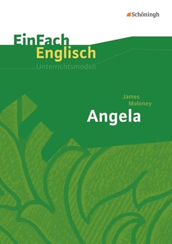 EinFach Englisch Unterrichtsmodelle. Unterrichtsmodelle für die Schulpraxis: EinFach Englisch Unterrichtsmodelle: James Moloney: Angela