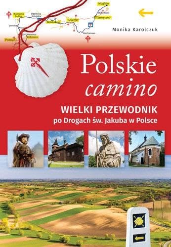 Polskie camino: Wielki przewodnik po Drogach św. Jakuba w Polsce