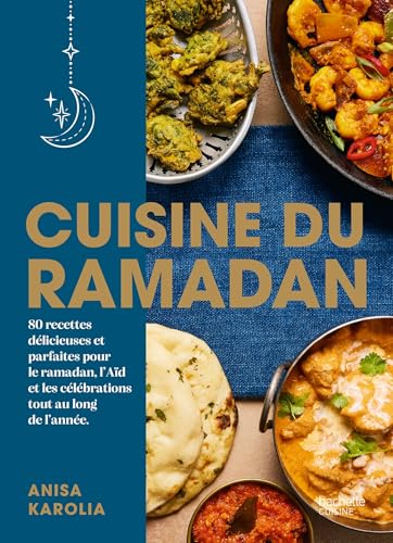 Cuisine du Ramadan: 80 recettes délicieuses et parfaites pour le ramadan, l'Aïd et les célébrations tout au long de l'année von HACHETTE PRAT