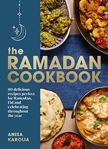 The Ramadan Cookbook: 80 delicious recipes perfect for Ramadan, Eid and celebrating throughout the year