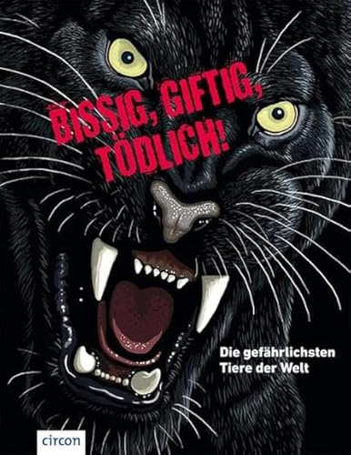 Bissig, giftig, tödlich!: Die gefährlichsten Tiere der Welt von Circon Verlag GmbH