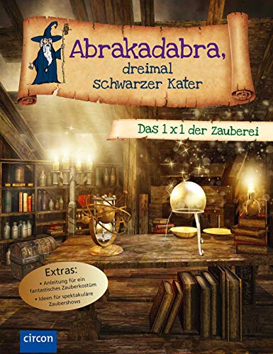Abrakadabra, dreimal schwarzer Kater: Das 1 x 1 der Zauberei von Circon Verlag GmbH