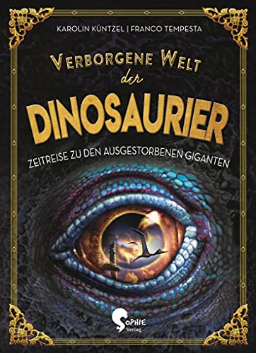 Verborgene Welt der Dinosaurier: Zeitreise zu den ausgestorbenen Giganten (Verborgene Welten)