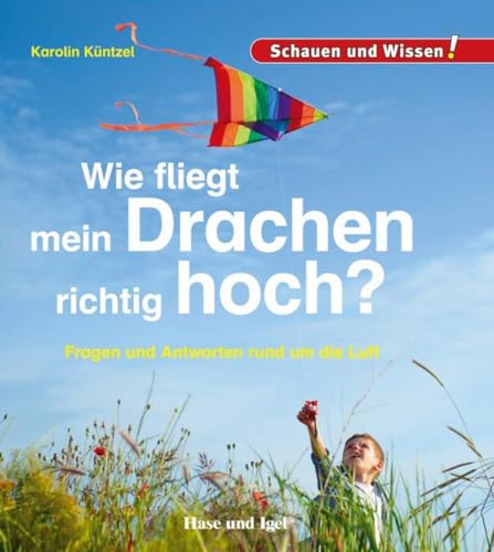 Wie fliegt mein Drachen richtig hoch?: Schauen und Wissen! von Hase und Igel Verlag GmbH