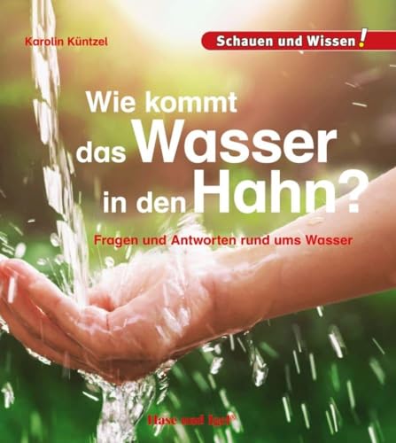 Wie kommt das Wasser in den Hahn?: Schauen und Wissen! Wie kommt das Wasser in den Hahn?: Schauen und Wissen!