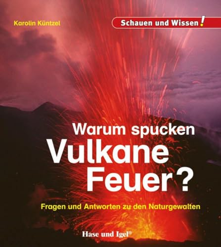 Warum spucken Vulkane Feuer?: Schauen und Wissen! von Hase und Igel Verlag GmbH