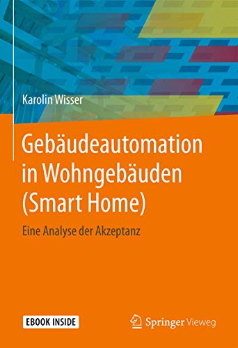 Gebäudeautomation in Wohngebäuden (Smart Home): Eine Analyse der Akzeptanz von Springer Vieweg