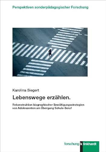 Lebenswege erzählen: Rekonstruktion biographischer Bewältigungsstrategien von Adoleszenten am Übergang Schule-Beruf (klinkhardt forschung. Perspektiven sonderpädagogischer Forschung) von Klinkhardt, Julius