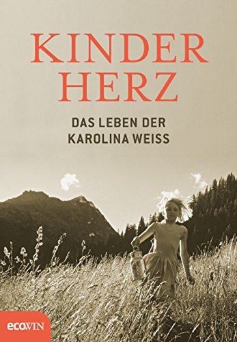 Kinderherz: Das Leben der Karolina Weiss von Ecowin Verlag