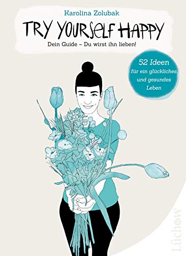 Try Yourself Happy: Dein Guide – Du wirst ihn lieben! von Lüchow Verlag