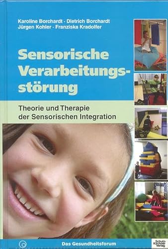 Sensorische Verarbeitungsstoerung: Theorie und Therapie der Sensorischen Integration Sensorische Verarbeitungsstoerung: Theorie und Therapie der Sensorischen Integration