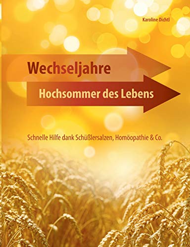 Wechseljahre - Hochsommer des Lebens: Schnelle Hilfe dank Schüßlersalzen, Homöopathie & Co. von Books on Demand