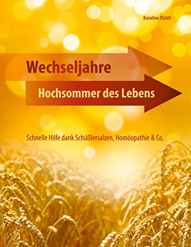 Wechseljahre - Hochsommer des Lebens: Schnelle Hilfe dank Schüßlersalzen, Homöopathie & Co. von Books on Demand