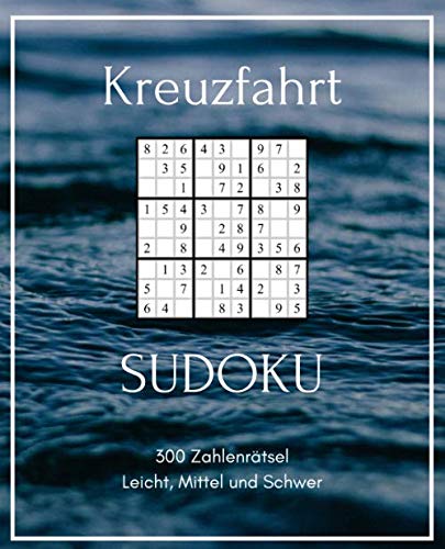 Kreuzfahrt: Sudoku 300 Zahlenrätsel, Leicht, Mittel und Schwer
