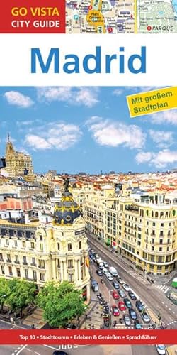 GO VISTA: Reiseführer Madrid: Mit großem Stadtplan. Top 10, Stadttouren, Erleben & Genießen, Sprachführer (Mit Faltkarte)
