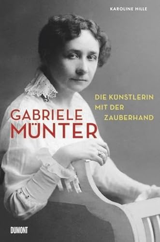 Gabriele Münter: Die Künstlerin mit der Zauberhand von DuMont Buchverlag GmbH