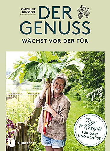 Der Genuss wächst vor der Tür: Tipps und Rezepte für Obst und Gemüse