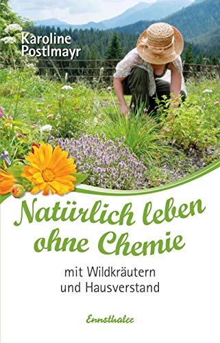 Natürlich leben ohne Chemie mit Wildkräutern und Hausverstand von Ennsthaler GmbH + Co. Kg
