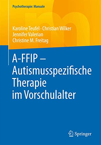 A-FFIP - Autismusspezifische Therapie im Vorschulalter (Psychotherapie: Manuale) von Springer