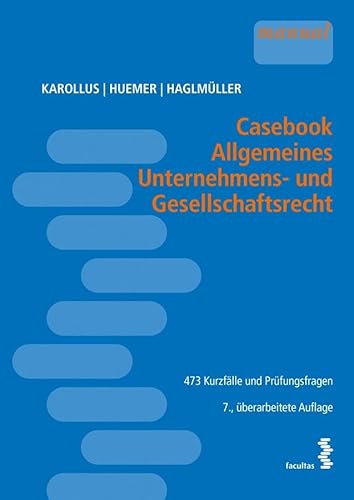 Casebook Allgemeines Unternehmens- und Gesellschaftsrecht: 473 Kurzfälle und Prüfungsfragen Casebook Allgemeines Unternehmens- und Gesellschaftsrecht: 473 Kurzfälle und Prüfungsfragen von Facultas Publishing AG