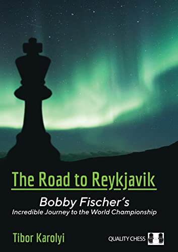 The Road to Reykjavik: Bobby Fischer's Incredible Journey to the World Championship von Quality Chess UK LLP