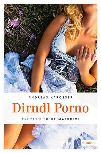 Dirndl Porno (Erotischer Heimatkrimi)
