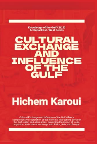 Cultural Exchange And Influence of The Gulf ("Knowledge of the Gulf" Series: An In-Depth Exploration of the Gulf Region’s Past, Present, and Future, Band 2) von Global East-West. London
