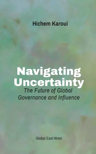 Navigating Uncertainty: The Future of Global Governance and Influence (Geopolitics) von Global East-West LTD
