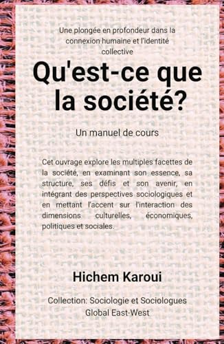 Qu'est-ce que la société ?: Une plongée en profondeur dans la connexion humaine et l'identité collective (Sociologie et sociologues) von Global East-West (London)