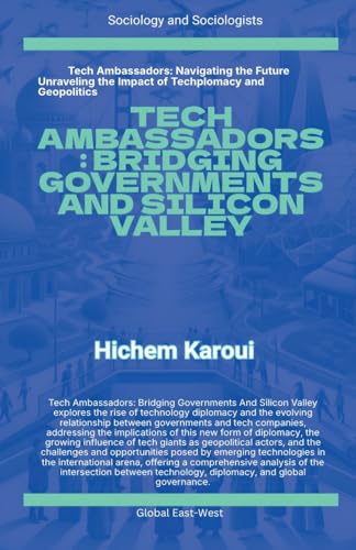 Tech Ambassadors: Bridging Governments and Silicon Valley (Sociology and Sociologists, Band 1) von Global East-West LTD