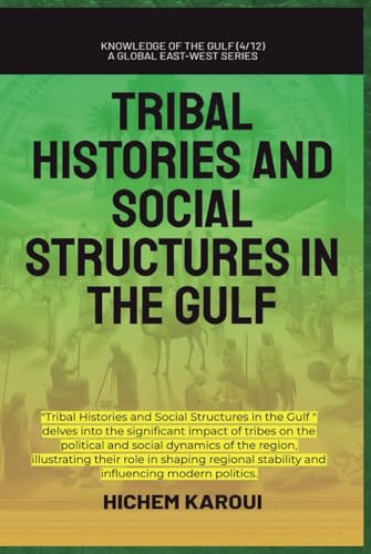 Tribal Histories and Social Structures in the Gulf ("Knowledge of the Gulf" Series: An In-Depth Exploration of the Gulf Region’s Past, Present, and Future, Band 5) von Global East-West. London.