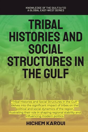 Tribal Histories and Social Structures in the Gulf ("Knowledge of the Gulf" Series: An In-Depth Exploration of the Gulf Region’s Past, Present, and Future, Band 5) von Global East-West. London