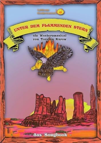 Songbook: Unter dem flammenden Stern: ein Westernmusical von Torsten Karow