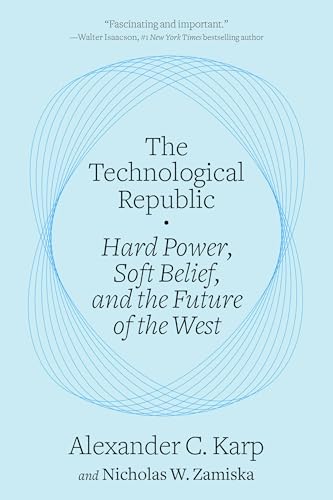 The Technological Republic: Hard Power, Soft Belief, and the Future of the West von Crown Currency