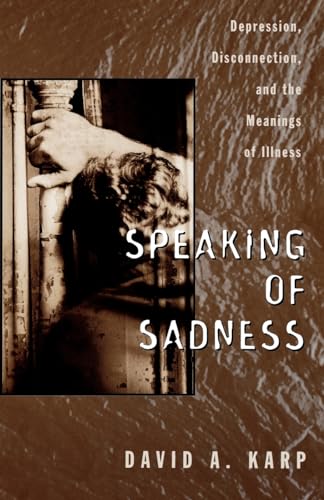 Speaking of Sadness: Depression, Disconnection, and the Meanings of Illness von Oxford University Press, USA