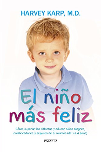 El niño más feliz : cómo superar las rabietas y educar niños alegres, colaboradores y seguros de sí mismos, de 1 a 4 años (Educación y familia) von Ediciones Palabra, S.A.