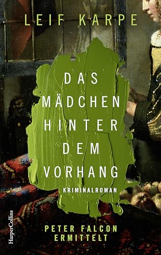 Das Mädchen hinter dem Vorhang: Ein Fall für Peter Falcon: Kriminalroman | Origineller und historischer Kunstkrimi | Über holländischen Maler des Barock Jan Vermeer (Peter Falcon ermittelt, Band 3)
