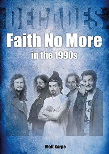 Faith No More in the 1990s: Decades von Sonicbond Publishing
