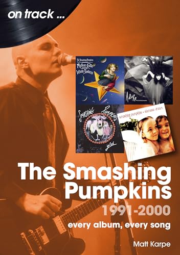 The Smashing Pumpkins 1991 to 2000: Every Album, Every Song (On Track) von Sonicbond Publishing