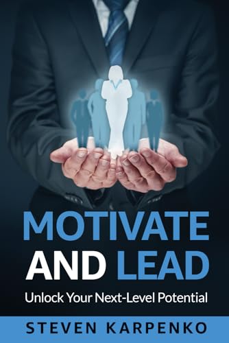 Motivate and Lead: Unlock Your Next-Level Potential von Self-Published
