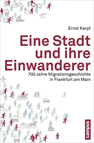 Eine Stadt und ihre Einwanderer: 700 Jahre Migrationsgeschichte in Frankfurt am Main