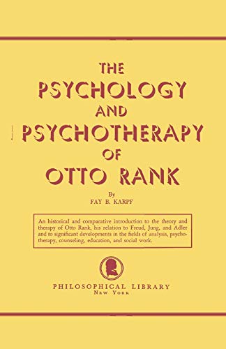 The Psychology and Psychotherapy of Otto Rank: An Historical and Comparative Introduction The Psychology and Psychotherapy of Otto Rank: An Historical and Comparative Introduction von Philosophical Library