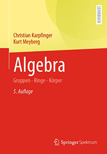 Algebra: Gruppen - Ringe - Körper von Springer Spektrum