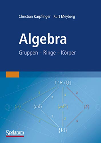 Algebra: Gruppen - Ringe - Körper