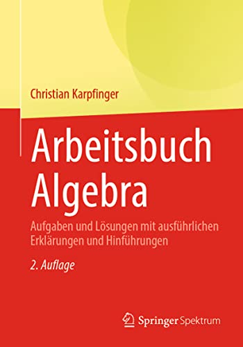 Arbeitsbuch Algebra: Aufgaben und Lösungen mit ausführlichen Erklärungen und Hinführungen von Springer Spektrum