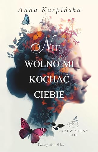 Nie wolno mi kochać ciebie (Przewrotny los) von Prószyński Media