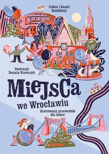 Miejsca we Wrocławiu: Ilustrowany przewodnik dla dzieci Miejsca we Wrocławiu: Ilustrowany przewodnik dla dzieci von Magiczne