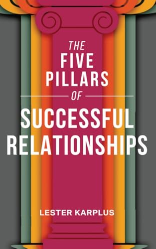 The Five Pillars of Successful Relationships von Lester Karplus