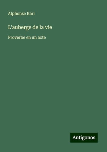 L'auberge de la vie: Proverbe en un acte L'auberge de la vie: Proverbe en un acte von Antigonos Verlag